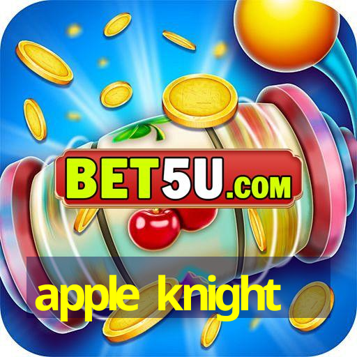 apple knight-🥇Autoridade do Ano